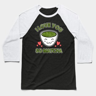 Cute & Adorable I Love You So Matcha Food Pun Baseball T-Shirt